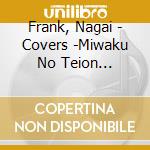 Frank, Nagai - Covers -Miwaku No Teion Fitatabi Ion Futatabi cd musicale di Frank, Nagai