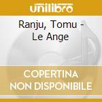 Ranju, Tomu - Le Ange cd