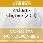 Arukara - Chigirero (2 Cd)