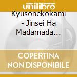 Kyusonekokami - Jinsei Ha Madamada Tsuzuku (2 Cd) cd