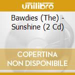 Bawdies (The) - Sunshine (2 Cd) cd musicale di Bawdies, The