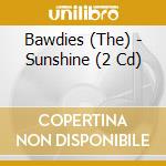 Bawdies (The) - Sunshine (2 Cd) cd