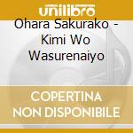 Ohara Sakurako - Kimi Wo Wasurenaiyo cd