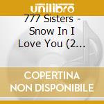 777 Sisters - Snow In I Love You (2 Cd) cd musicale di 777 Sisters