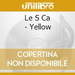 Le S Ca - Yellow cd musicale di Le S Ca