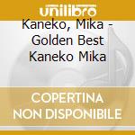 Kaneko, Mika - Golden Best Kaneko Mika cd musicale di Kaneko, Mika