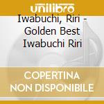 Iwabuchi, Riri - Golden Best Iwabuchi Riri cd