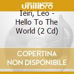 Ieiri, Leo - Hello To The World (2 Cd) cd
