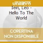 Ieiri, Leo - Hello To The World cd musicale