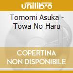Tomomi Asuka - Towa No Haru cd