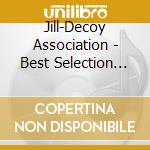 Jill-Decoy Association - Best Selection -A To J- cd musicale di Jill