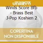 Winds Score Bfb - Brass Best J-Pop Koshien 2 cd