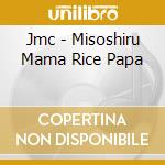 Jmc - Misoshiru Mama Rice Papa cd musicale