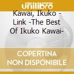 Kawai, Ikuko - Link -The Best Of Ikuko Kawai- cd musicale di Kawai, Ikuko