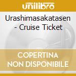 Urashimasakatasen - Cruise Ticket cd