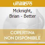 Mcknight, Brian - Better cd musicale di Mcknight, Brian
