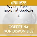 Wylde, Zakk - Book Of Shadows 2 cd