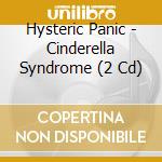 Hysteric Panic - Cinderella Syndrome (2 Cd) cd