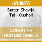 Batten Showjo Tai - Osshoi! cd musicale di Batten Showjo Tai