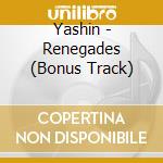 Yashin - Renegades (Bonus Track) cd