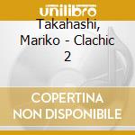 Takahashi, Mariko - Clachic 2 cd