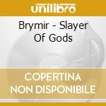Brymir - Slayer Of Gods cd