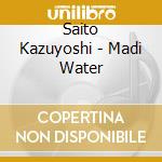 Saito Kazuyoshi - Madi Water cd