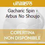 Gacharic Spin - Arbus No Shoujo cd