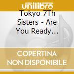 Tokyo 7Th Sisters - Are You Ready 7Th-Types?? (6 Cd) cd