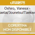 Oshiro, Vanesa - Tsutaetai/Jounetsu!Taekwondo cd