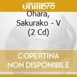 Ohara, Sakurako - V (2 Cd) cd