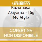 Kazumasa Akiyama - Dig My Style cd