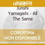Junshi Yamagishi - All The Same