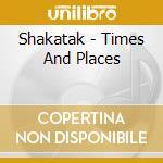 Shakatak - Times And Places cd musicale di Shakatak