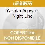 Yasuko Agawa - Night Line cd musicale di Agawa, Yasuko