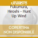 Fukumura, Hiroshi - Hunt Up Wind cd