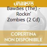 Bawdies (The) - Rockin' Zombies (2 Cd) cd musicale di Bawdies, The