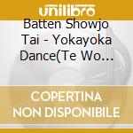 Batten Showjo Tai - Yokayoka Dance(Te Wo Tsunaide) cd