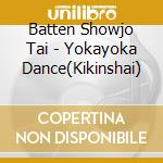Batten Showjo Tai - Yokayoka Dance(Kikinshai) cd