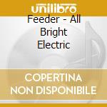 Feeder - All Bright Electric cd musicale di Feeder