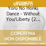 Yoru No Honki Dance - Without You/Liberty (2 Cd) cd