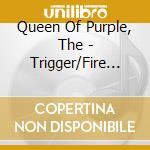Queen Of Purple, The - Trigger/Fire And Rose cd