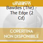 Bawdies (The) - The Edge (2 Cd) cd