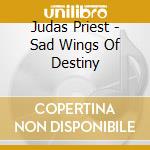 Judas Priest - Sad Wings Of Destiny cd musicale di Judas Priest