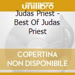 Judas Priest - Best Of Judas Priest cd musicale di Judas Priest