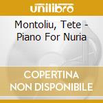 Montoliu, Tete - Piano For Nuria cd musicale di Montoliu, Tete