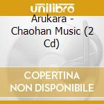 Arukara - Chaohan Music (2 Cd)