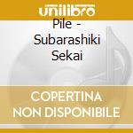 Pile - Subarashiki Sekai cd