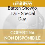 Batten Showjo Tai - Special Day cd musicale di Batten Showjo Tai
