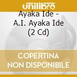 Ayaka Ide - A.I. Ayaka Ide (2 Cd) cd